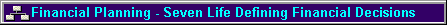 Financial Planning - Seven Life Defining Financial Decisions