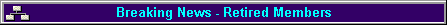 Breaking News - Retired Members
