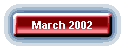 March 2002